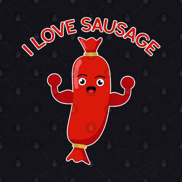 I Love Sausage by Eluvity